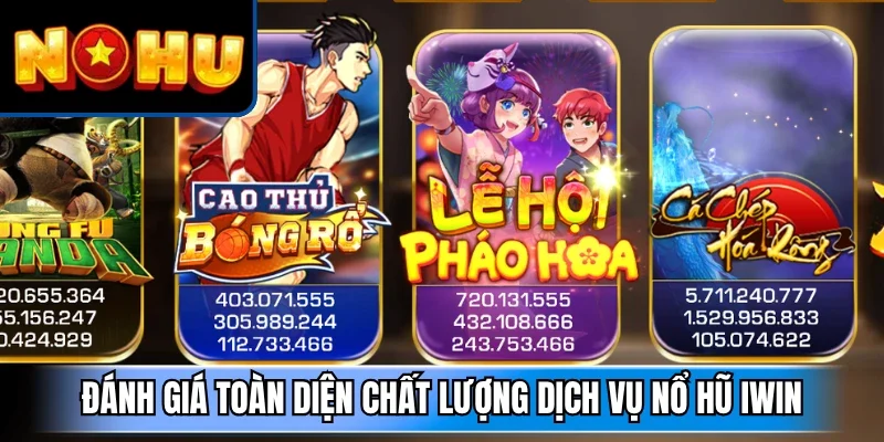 Đánh giá toàn diện chất lượng dịch vụ nổ hũ Iwin
