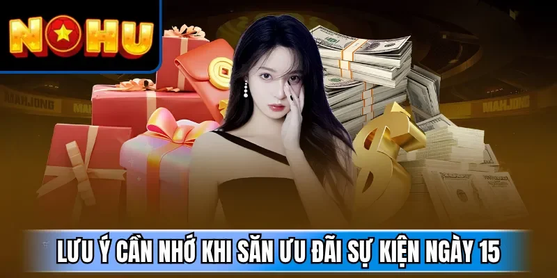 Lưu ý cần nhớ khi săn ưu đãi sự kiện ngày 15