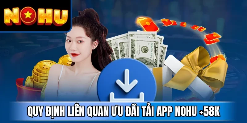 Quy định liên quan ưu đãi tải app NOHU +58K