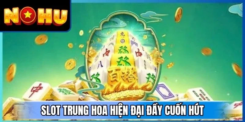 Slot Trung Hoa hiện đại đầy cuốn hút