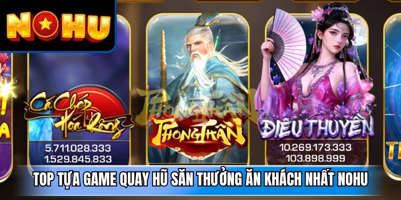 Top tựa game quay hũ săn thưởng ăn khách nhất NOHU